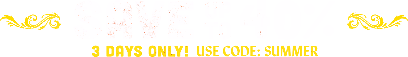 SAVE UP TO 40% - 3 DAYS ONLY - USE CODE SUMMER